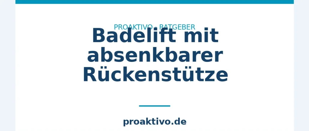 Badelift mit absenkbarer Rückenstütze