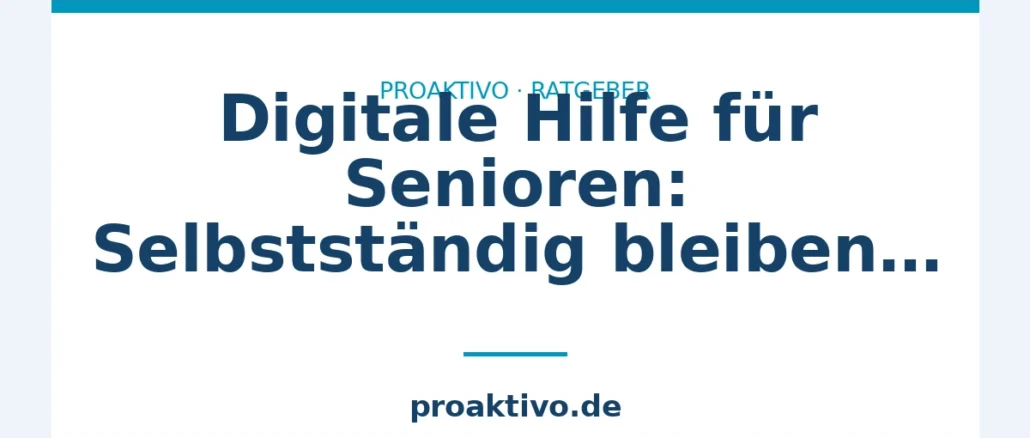 Digitale Hilfe für Senioren: Selbstständig bleiben ohne Stress