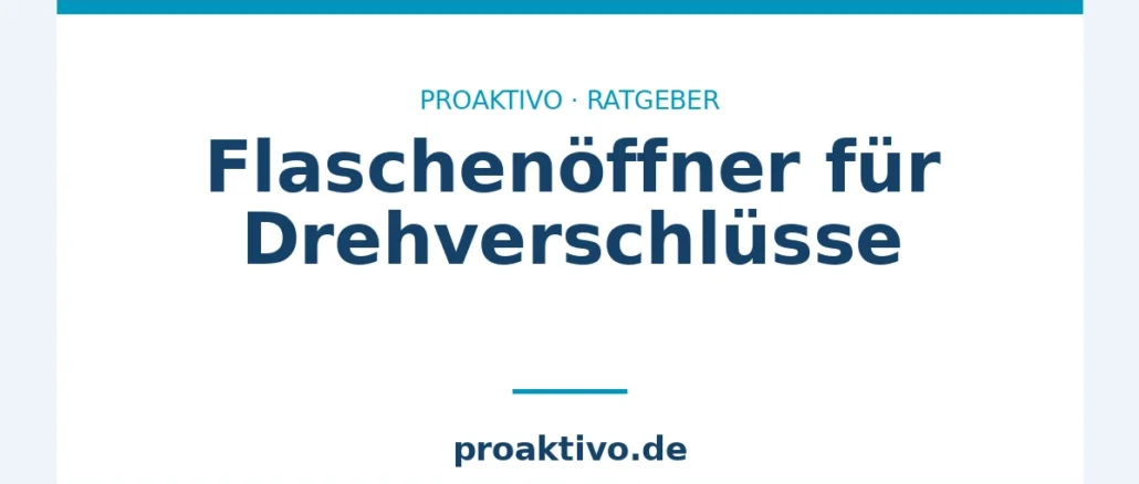 Flaschenöffner für Drehverschlüsse