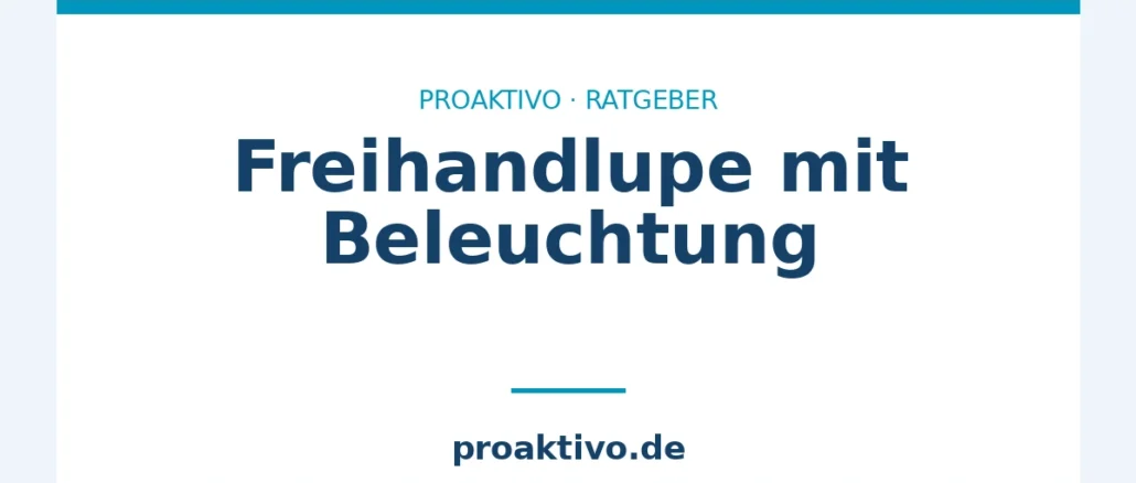 Freihandlupe mit Beleuchtung