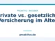 Private vs. gesetzliche Versicherung im Alter