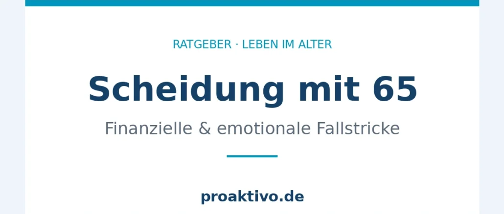 Scheidung mit 65 – finanzielle und emotionale Fallstricke im Alter
