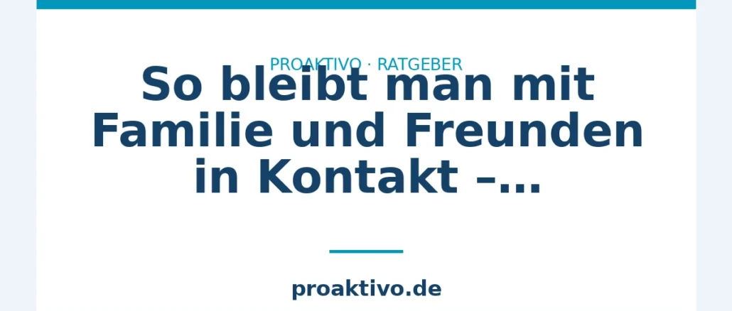 So bleibt man mit Familie und Freunden in Kontakt – Seniorentipps
