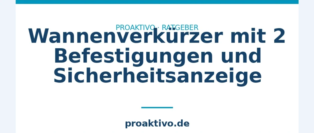 Wannenverkürzer mit 2 Befestigungen und Sicherheitsanzeige